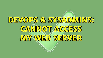 DevOps & SysAdmins: Cannot access my web server (2 Solutions!!)