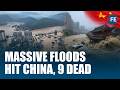 Deadly Floods & Landslides Hit China, Homes Collapse, 9 Dead and Thousands Evacuated