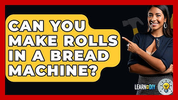 Can You Make Rolls In A Bread Machine? - LearnToDIY360.com
