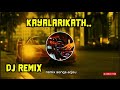 Kayalarikath valayerinjappo full dj remix with kalbilatheee on trending song remix songs arjou