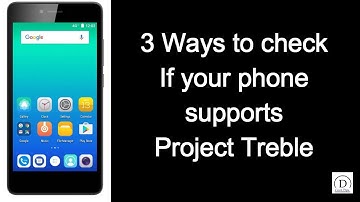 3 ways to check if your phone supports Project Treble