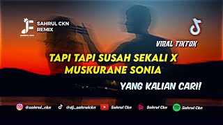 DJ Tapi Tapi Susah Sekali Walau Coba Berkali kali X Muskurane Sonia Viral TikTok!!- By Sahrul Ckn