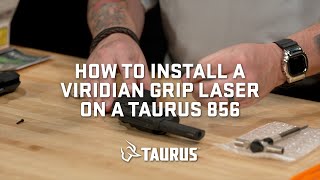 Taurus How-To Series How To Install A Viridian Grip Laser On A Taurus 856