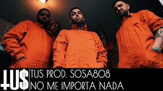 Tus - No Me Importa Nada (Prod. Sosa808) - Official Video Clip