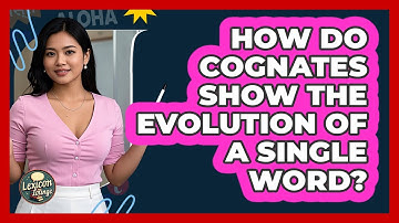 How Do Cognates Show The Evolution Of A Single Word? - Lexicon Lounge