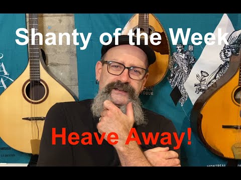 SeÃ¡n Dagher's Shanty of the Week 15 Heave Away
