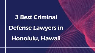 3 Best Criminal Defense Lawyers in Honolulu, Hawaii | Criminal Lawyers