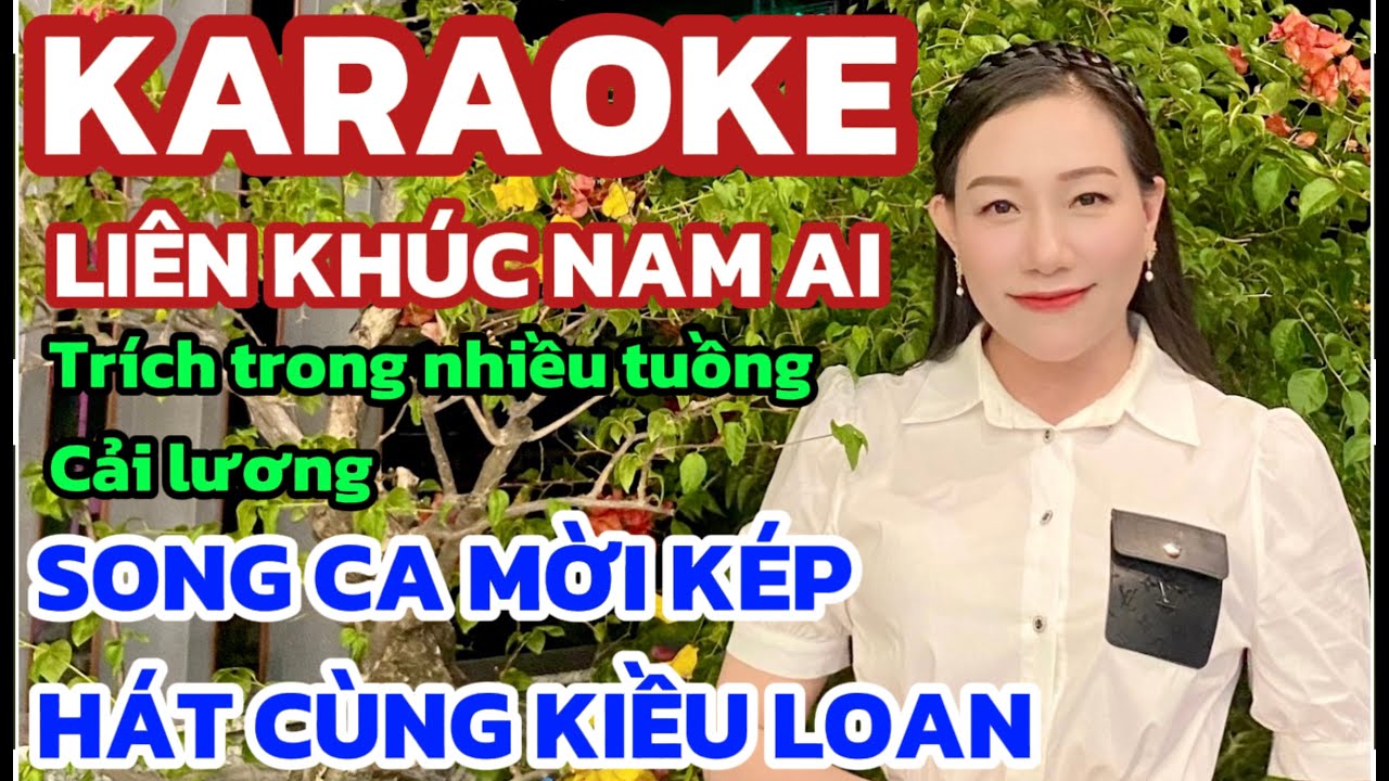 Karaoke liên khúc nam ai,trích đoạn trong nhiều tuồng cải lương,song ca mời kép hát cùng kiều loan,,