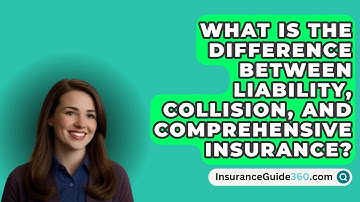 What Is The Difference Between Liability, Collision, And Comprehensive Insurance?