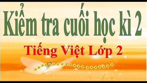Đề Kiểm Tra Cuối Học Kì  2 Cuối Năm) Môn Tiếng Việt Lớp 2