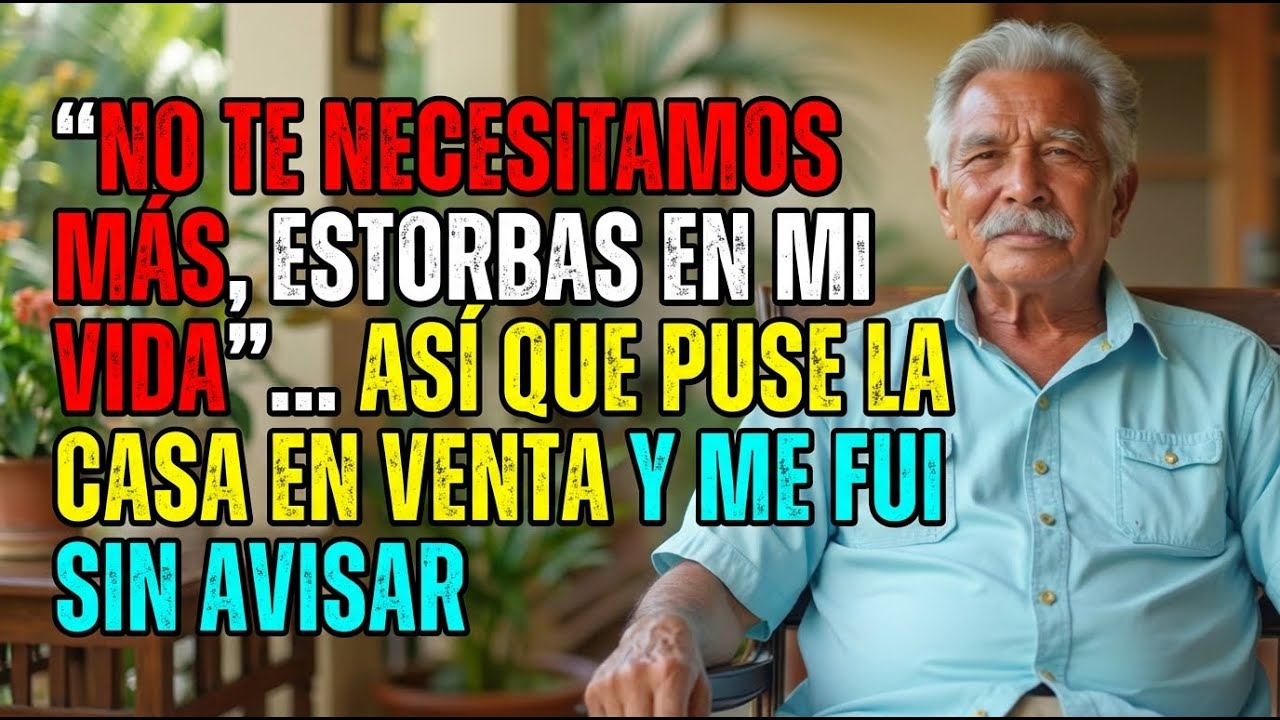 No te necesitamos más, estorbas en mi vida”… Así que puse la casa en venta y me marché sin avisar