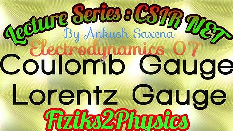 ED • LS 07 • Coulomb Guage and Lorentz Guage