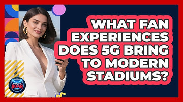 What Fan Experiences Does 5G Bring To Modern Stadiums? - Where the Fans Roar