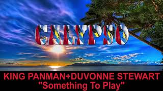 King Panman+Duvone Stewart - Something To Play (Antigua 2019 Calypso)