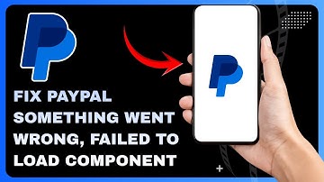How to Fix PayPal “Something Went Wrong, Failed to Load Component