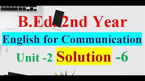 English For Communication/B.Ed. 2nd Year/Unit-2 Language Function About Information/Solution-6