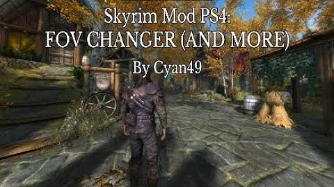 Skyrim Mod PS4: FOV CHANGER (AND MORE) By Cyan49
