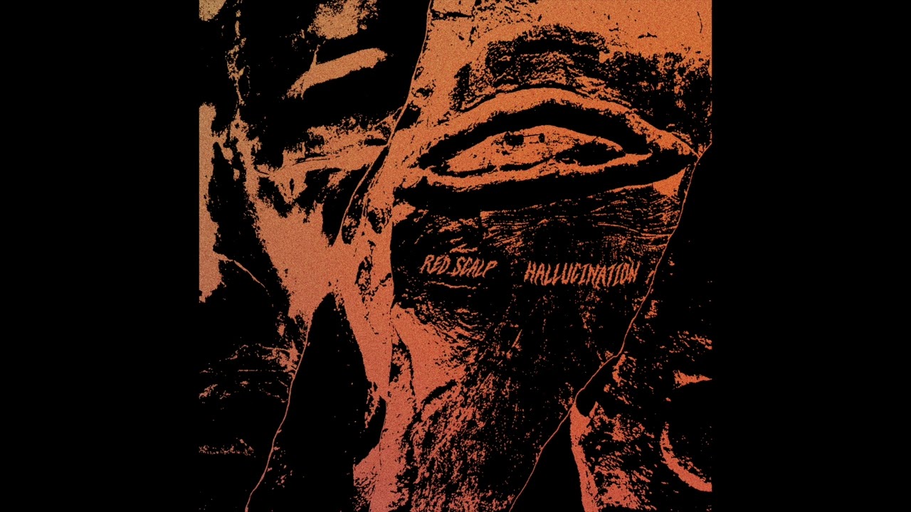 Watch Red Scalp - Hallucination on YouTube Watch Red Scalp - Hallucination on YouTube