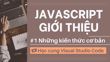 [Học cùng VSCode] Nhập môn JavaScript #1 Những kiến thức cơ bản về JavaScript