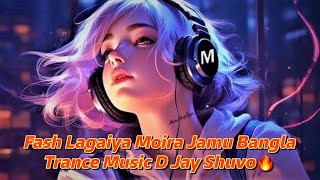 Fash Lagaiya Moira Jamu Bangla Trance Remix - { D Jay Shuvo👽}