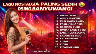 LAGU NOSTALGIA PALING SEDIH OSING BANYUWANGI 😭 | TRESNO MATI, WEDI KELANGAN, CIDRO FULL ALBUM