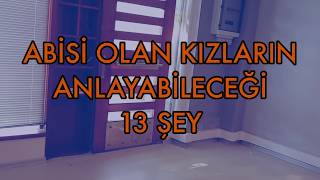 Abisi Olan Kızların Anlayabileceği 13 Şey