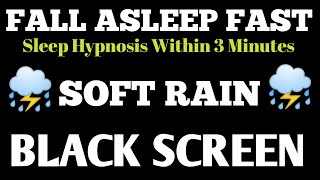 Fall Asleep fast with Soft Rain Sounds Dark Screen Sleep Hypnosis Within 3 Minutes To black screen