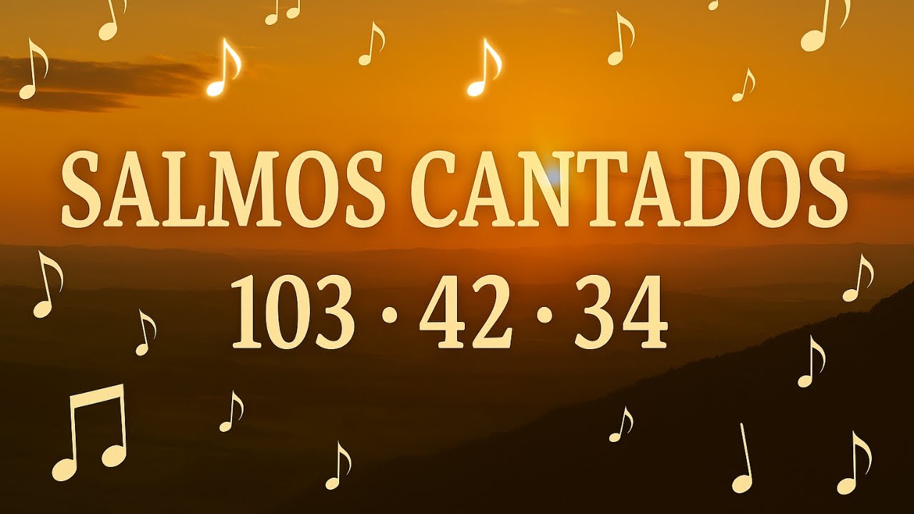 Salmos 103, 42 y 34 Cantados – Alabanza, Fortaleza y Esperanza