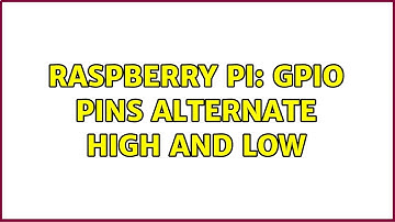 Raspberry Pi: GPIO pins alternate high and low (2 Solutions!!)
