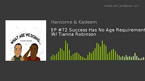 EP #72 Success Has No Age Requirement W/ Tianna Ro...