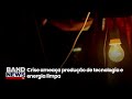 Crise ameaça produção de tecnologia e energia limpa | BandNews TV