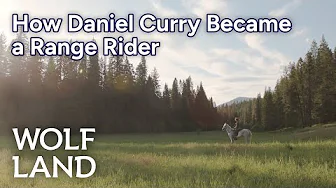 How Daniel Curry Became a Range Rider | Wolf Land