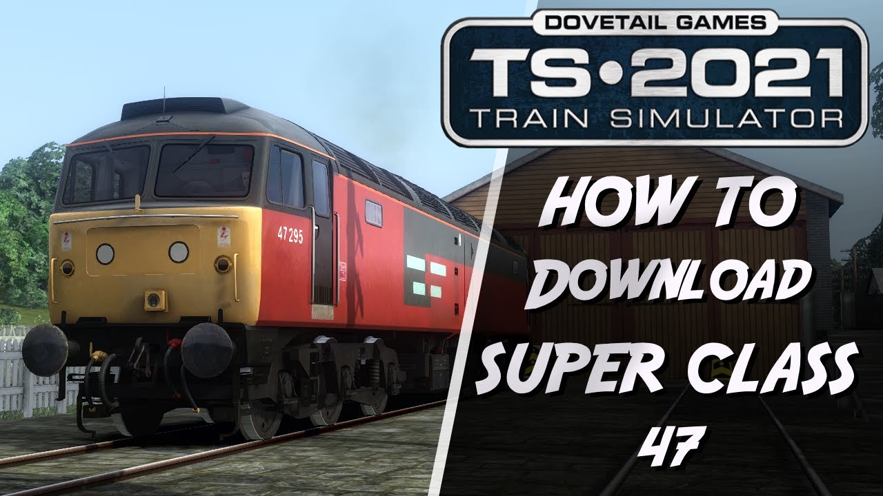 Train Simulator 2021 How To Download The Super Class 47 Youtube