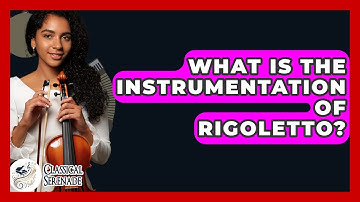 What Is The Instrumentation Of Rigoletto? - Classical Serenade