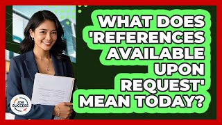 What Does 'references Available Upon Request' Mean Today? - Job Success Network