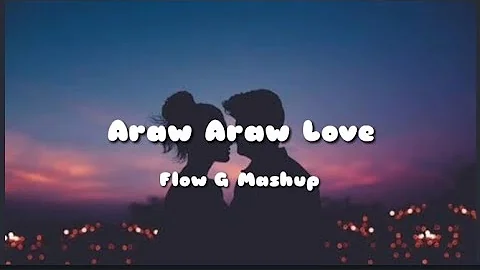 Araw Araw Love Lyrics|Flow G Mashup