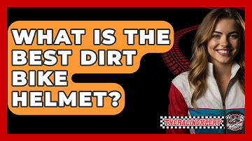 What Is The Best Dirt Bike Helmet? - The Racing Xpert