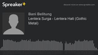 Lentera Surga - Lentera Hati (Gothic Metal) (made with Spreaker)
