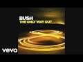 Bush - The Only Way Out (Audio)