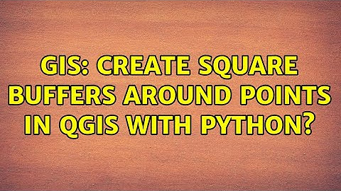 GIS: Create square buffers around points in QGIS with Python? (4 Solutions!!)
