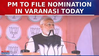 Prime Minister Narendra Modi To File Nomination In Varanasi Today | Lok Sabha Elections 2024