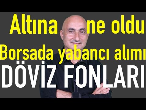 Döviz fonlarına hücum | Altın neden düştü? | Borsada yabancı-yerli bilek güreşi