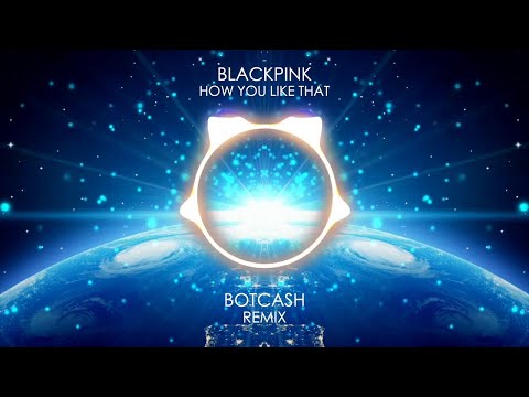 BLACKPINK - How You Like That [ BOTCASH remix ] [ Speed House ]