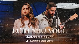 Video thumbnail of "Eu Tenho Você - Marcelo Markes e Isadora Pompeo (Ao Vivo)"