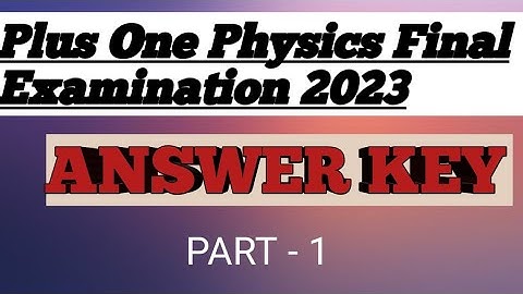 Plus One Physics Final Examination 2023 Answer Key | Part - 1 |