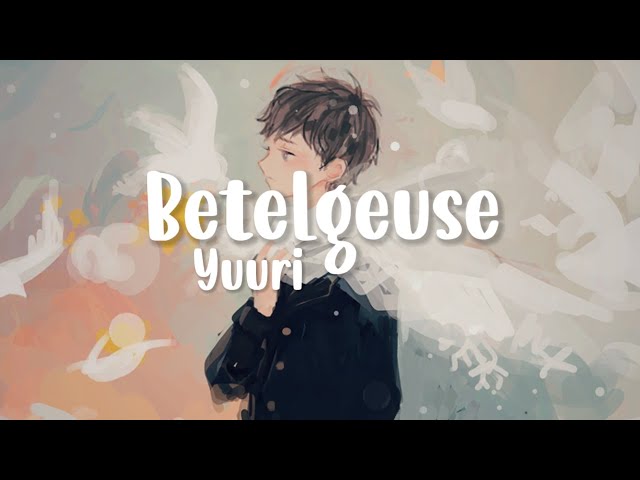 Lagu penyemangat | Yuuri - Betelgeuse (Lirik Tejemahan) Lagu jepang class=