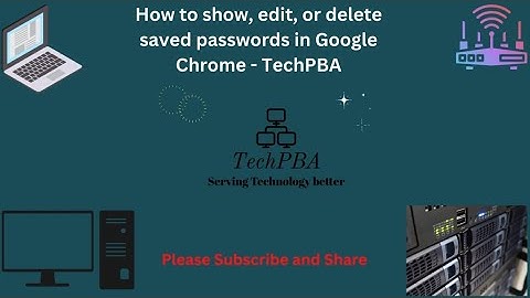 How to show, edit, or delete saved passwords in Google Chrome - TechPBA