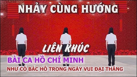 Nhảy cùng hướng - Liên khúc Bài ca Hồ chí Minh + Như có Bác Hồ trong ngày vui đại thắng - dân vũ