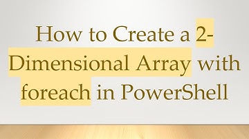How to Create a 2-Dimensional Array with foreach in PowerShell