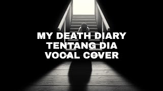 My Death Diary - Tentang Dia (ost. Kisah Misteri) Vocal cover